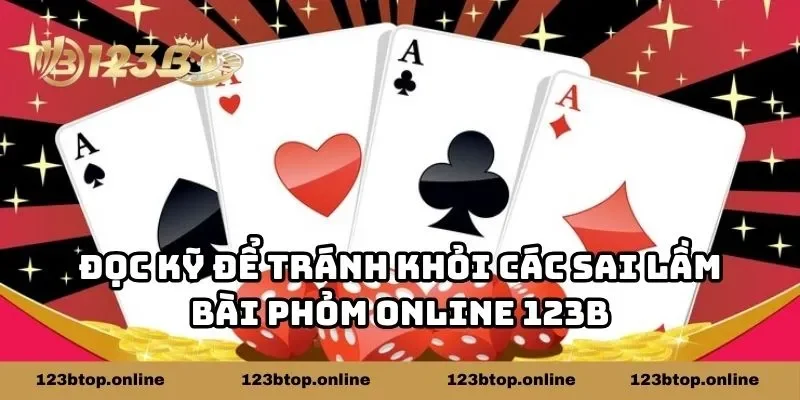 Đọc kỹ để tránh khỏi các sai lầm bài phỏm online 123B