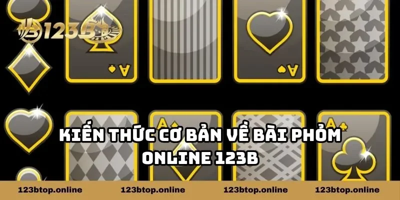 Kiến thức cơ bản về bài phỏm online 123B