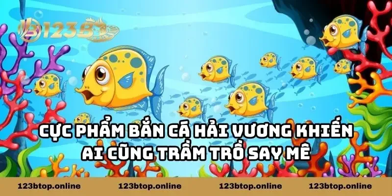 Cực phẩm bắn cá Hải Vương khiến ai cũng trầm trồ say mê