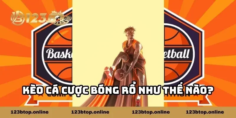Kèo cá cược bóng rổ như thế nào?