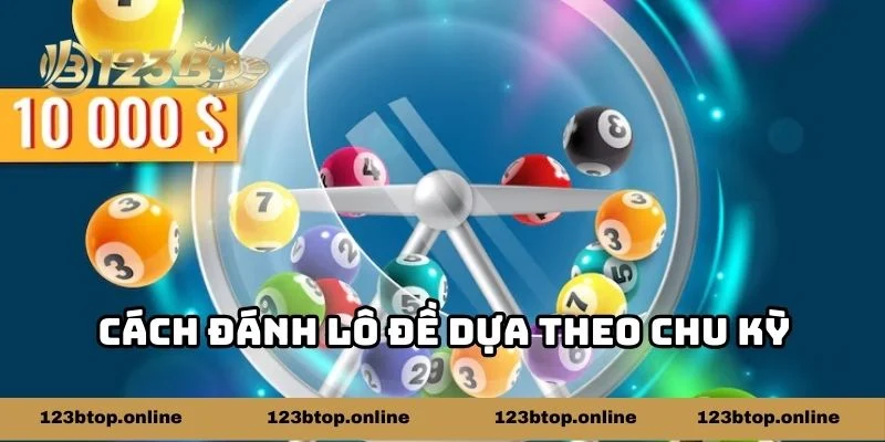 Cách đánh lô đề dựa theo chu kỳ