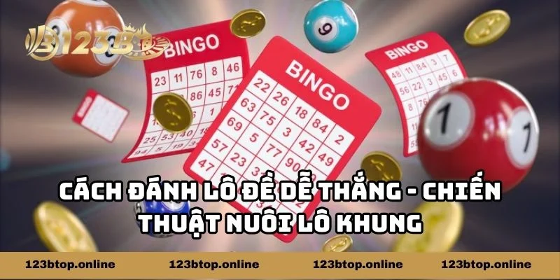 Cách đánh lô đề dễ thắng - chiến thuật nuôi lô khung