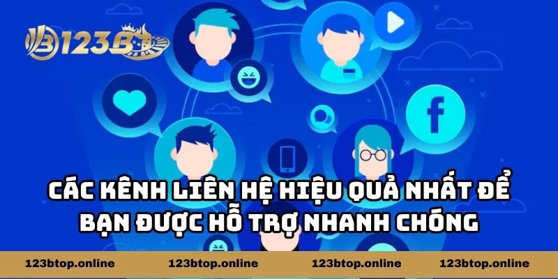 Các kênh liên hệ hiệu quả nhất để bạn được hỗ trợ nhanh chóng