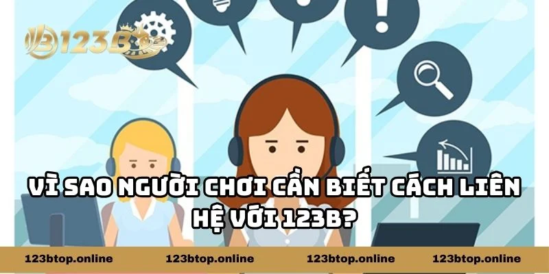 Vì sao người chơi cần biết cách liên hệ 123b?