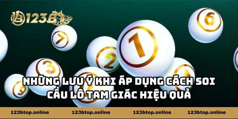 Những lưu ý khi áp dụng cách soi cầu lô tam giác hiệu quả