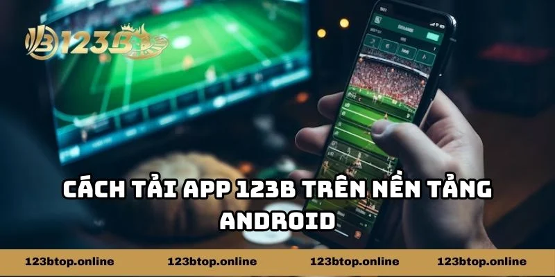 Cách tải app 123b trên nền tảng Android