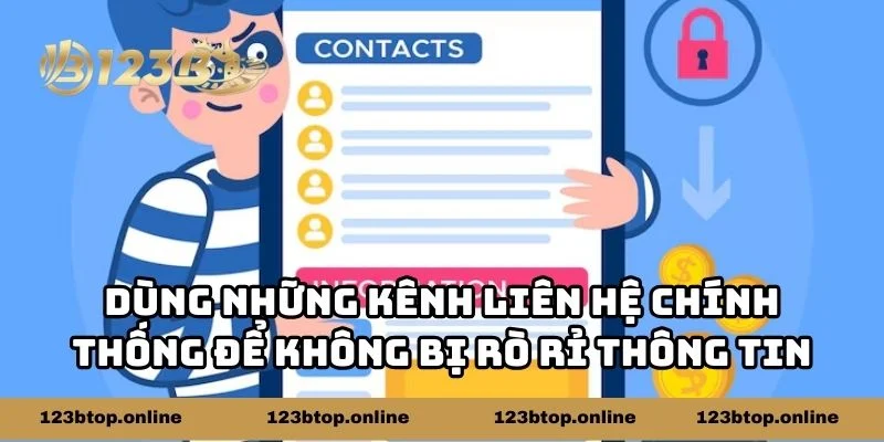 Sử dụng những kênh liên hệ hỗ trợ chính thống để không bị rò rỉ thông tin