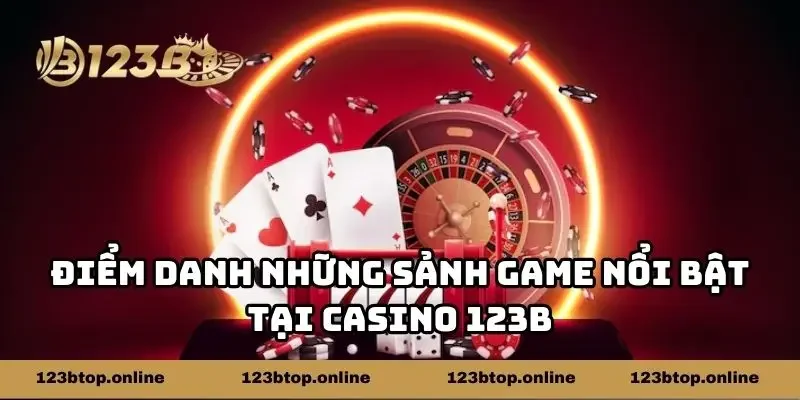 Điểm danh những sảnh game nổi bật tại casino 123b
