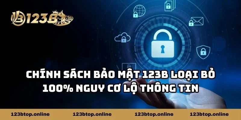 Chính sách bảo mật 123b loại bỏ 100% nguy cơ lộ thông tin