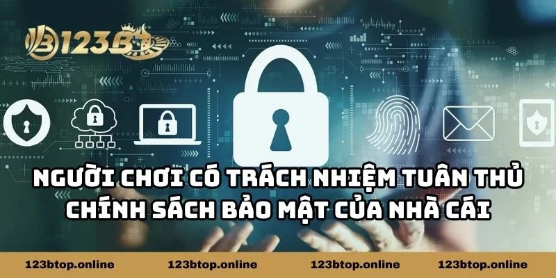 Người chơi có trách nhiệm tuân thủ chính sách bảo mật của nhà cái