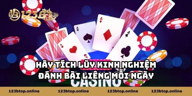 Hãy tích lũy kinh nghiệm đánh bài liêng mỗi ngày