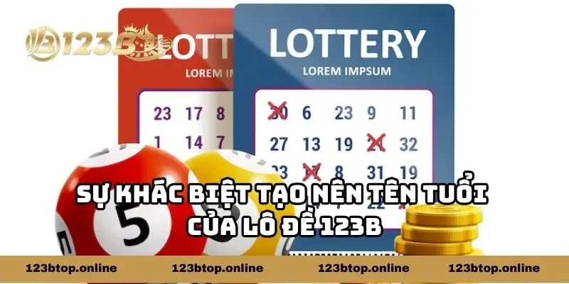 Sự khác biệt tạo nên tên tuổi của lô đề 123b