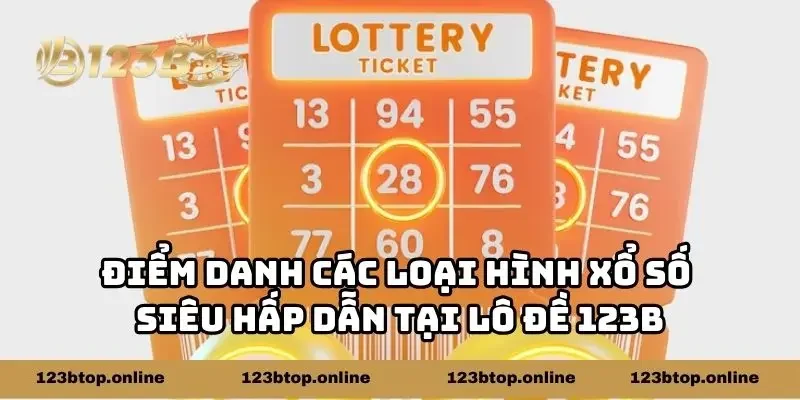 Điểm danh các loại hình xổ số siêu hấp dẫn tại lô đề 123b