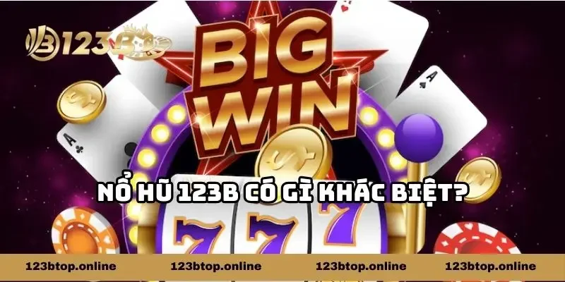 Nổ hũ 123b có gì khác biệt?