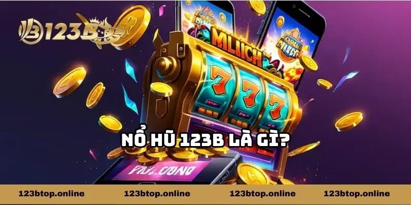 Nổ hũ 123b là gì?