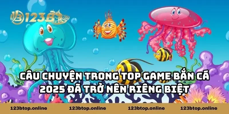 Câu chuyện trong top game bắn cá 2025 đã trở nên riêng biệt